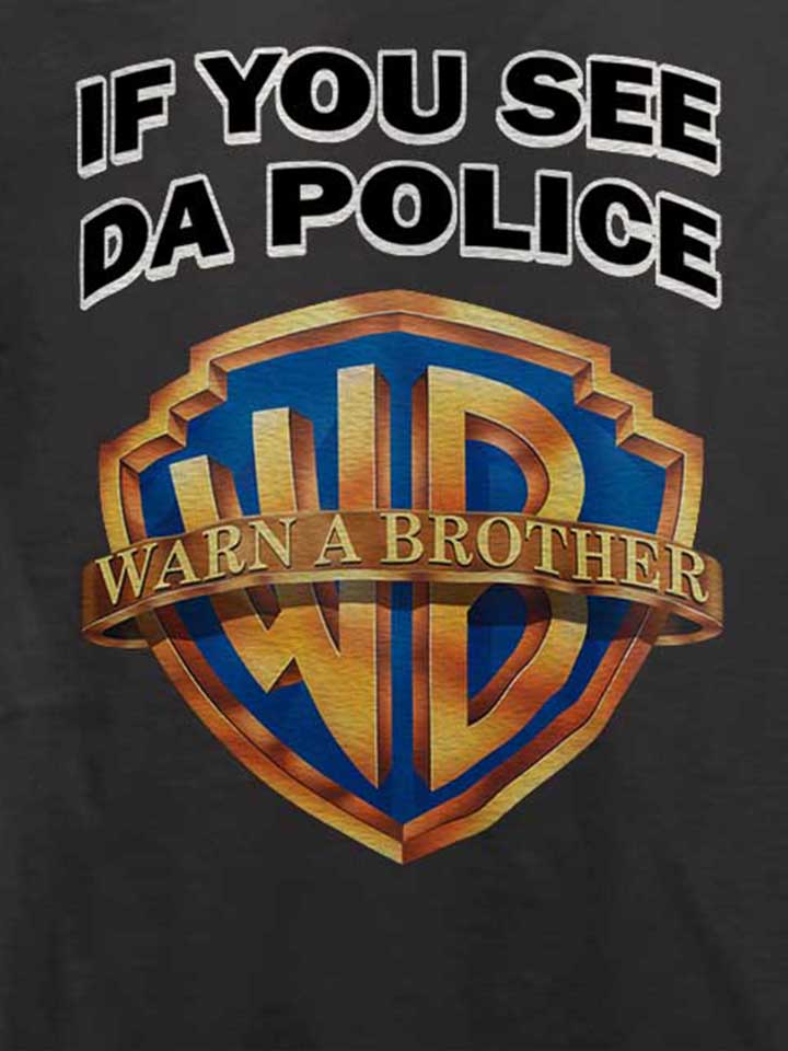 if-you-see-da-police-warn-a-brother-t-shirt dunkelgrau 4