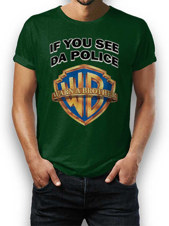If You See Da Police Warn A Brother T-Shirt vert-fonc L