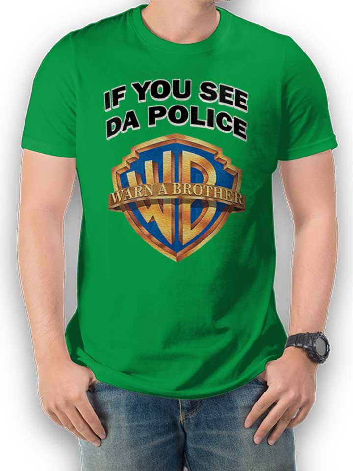 if-you-see-da-police-warn-a-brother-t-shirt gruen 1