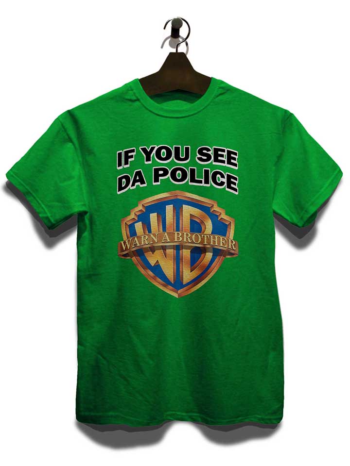 if-you-see-da-police-warn-a-brother-t-shirt gruen 3