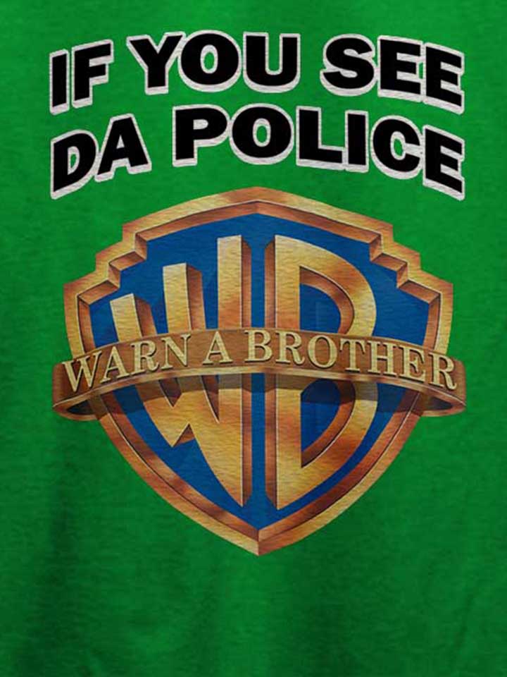 if-you-see-da-police-warn-a-brother-t-shirt gruen 4