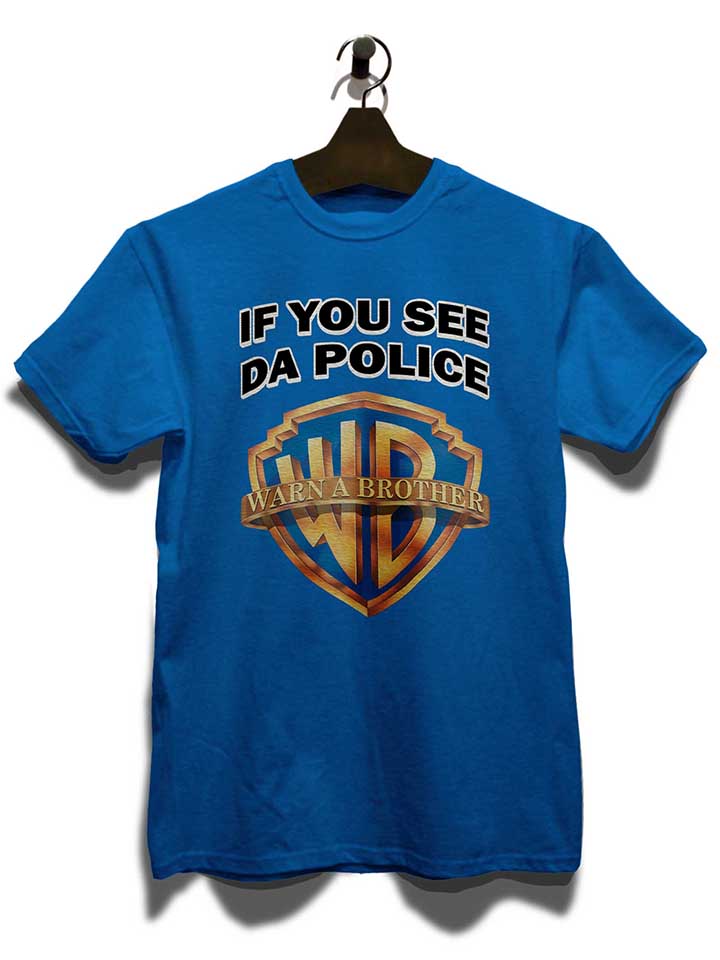 if-you-see-da-police-warn-a-brother-t-shirt royal 3