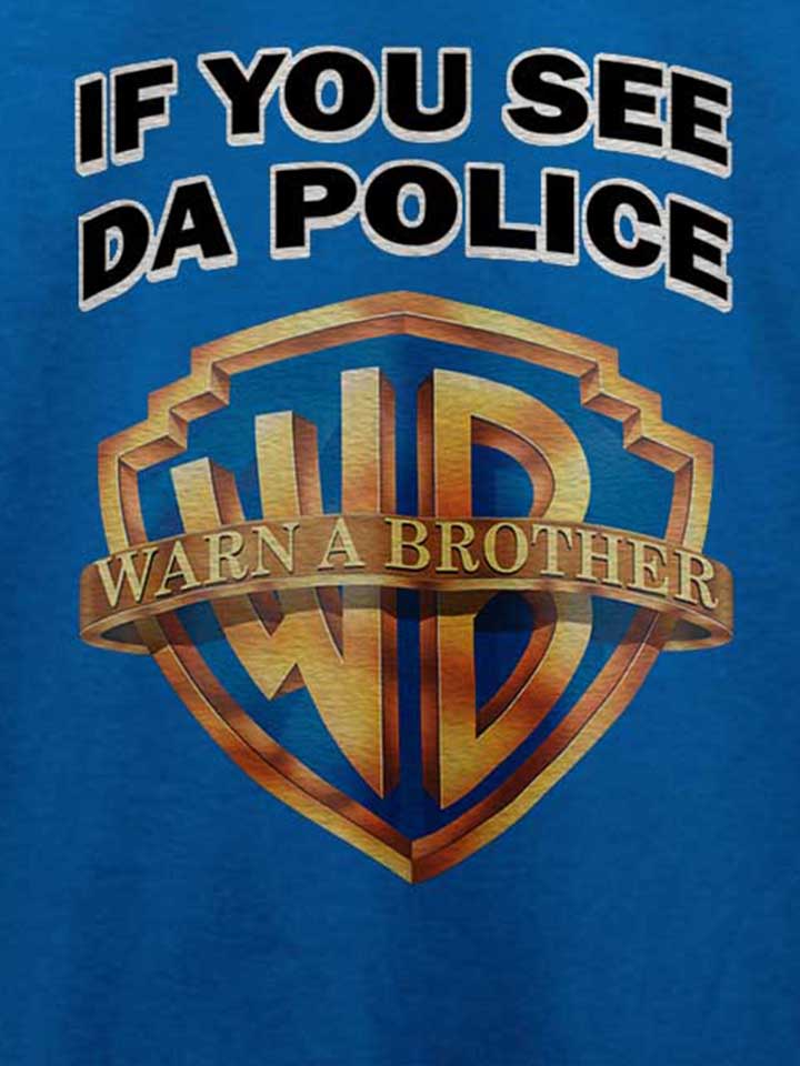if-you-see-da-police-warn-a-brother-t-shirt royal 4