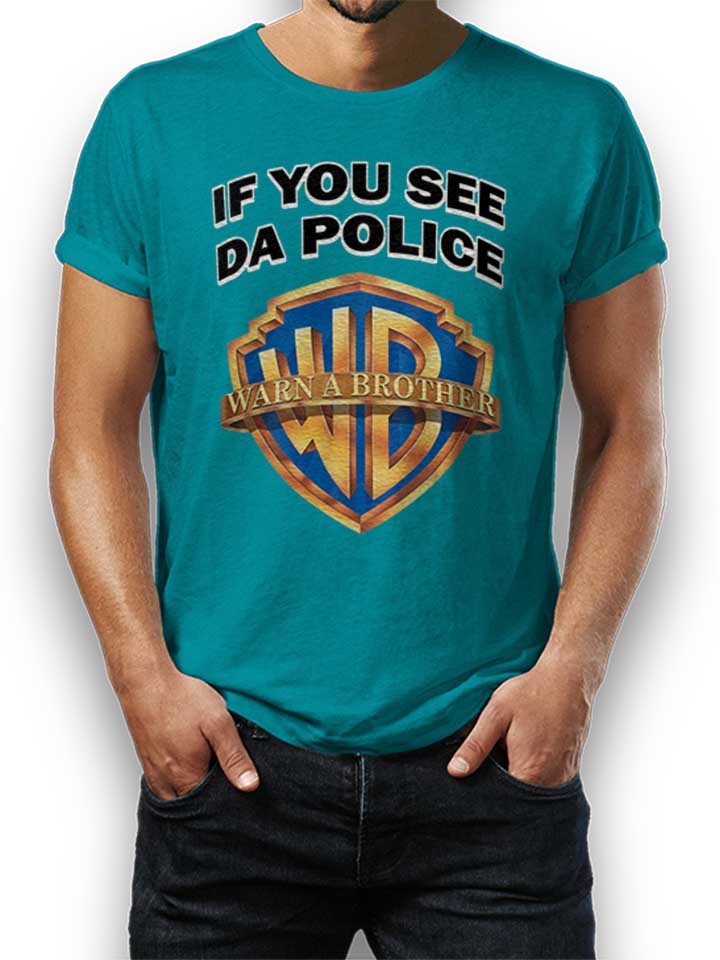 If You See Da Police Warn A Brother T-Shirt tuerkis L