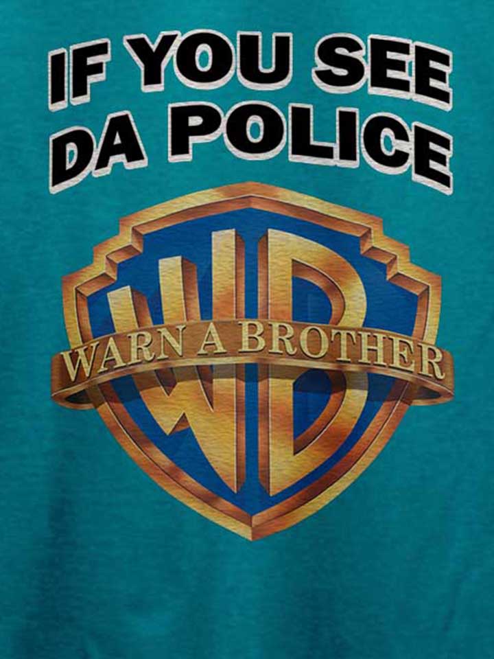 if-you-see-da-police-warn-a-brother-t-shirt tuerkis 4