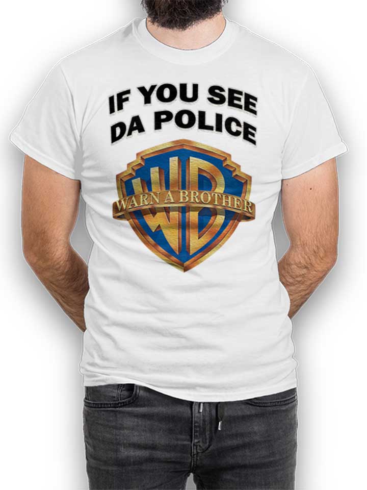If You See Da Police Warn A Brother Camiseta blanco L