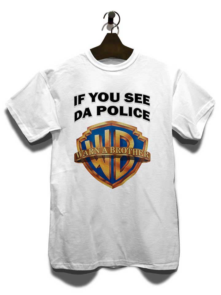if-you-see-da-police-warn-a-brother-t-shirt weiss 3