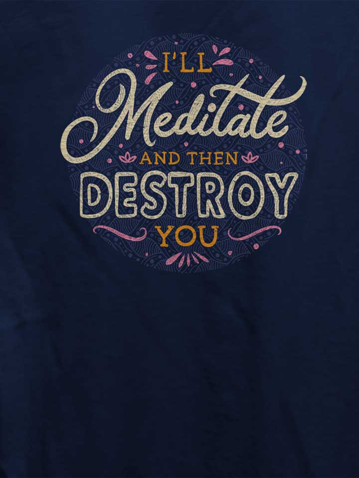 ill-meditate-and-then-destroy-you-damen-t-shirt dunkelblau 4