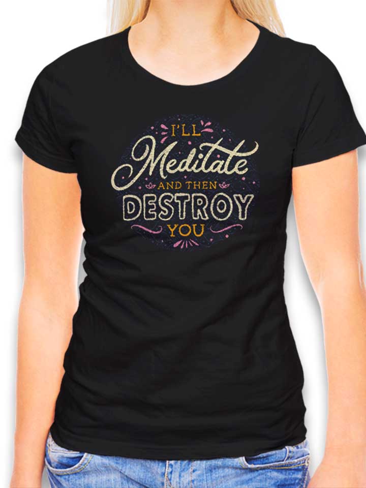 Ill Meditate And Then Destroy You Damen T-Shirt schwarz L