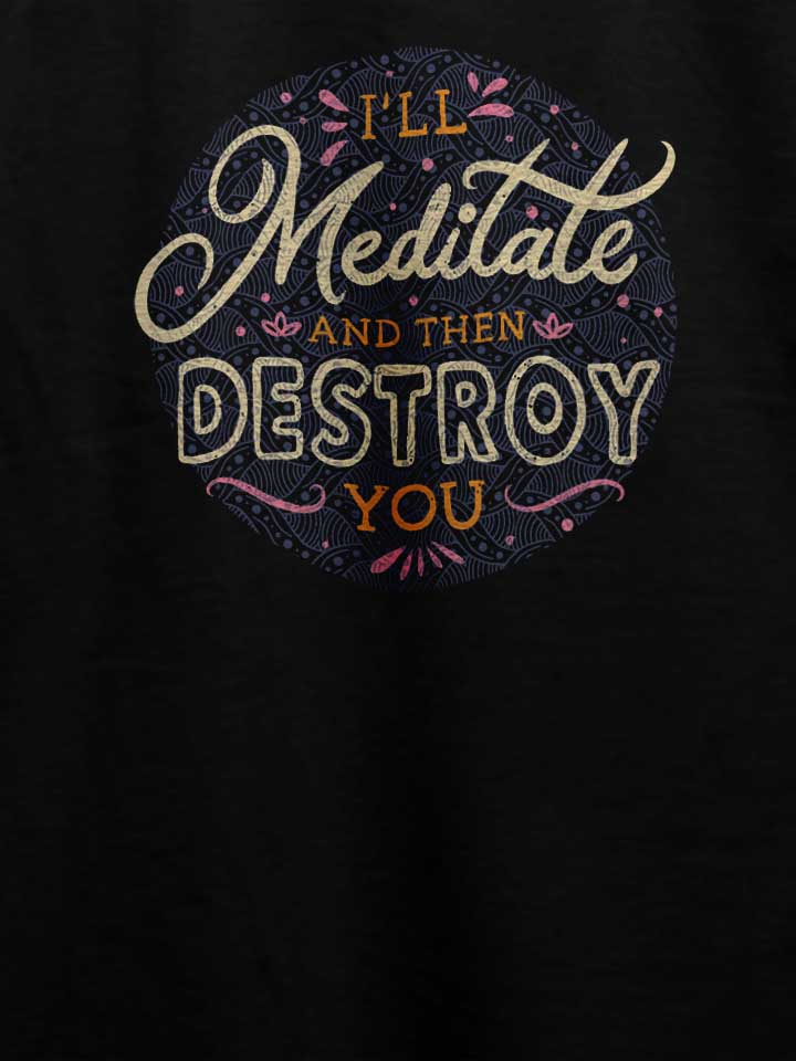 ill-meditate-and-then-destroy-you-t-shirt schwarz 4