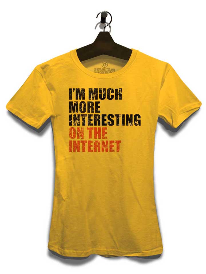 im-much-more-interesting-on-the-internet-damen-t-shirt gelb 3