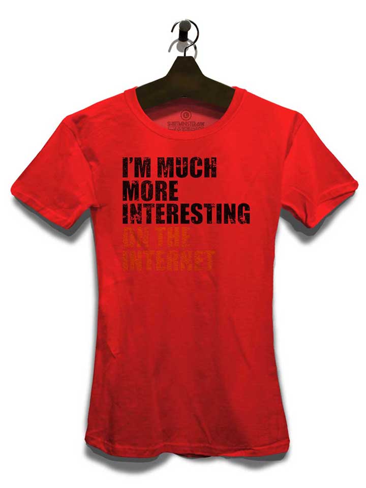 im-much-more-interesting-on-the-internet-damen-t-shirt rot 3