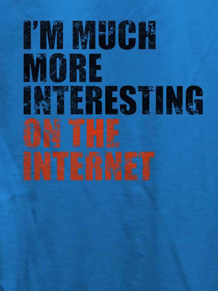 im-much-more-interesting-on-the-internet-damen-t-shirt royal 4