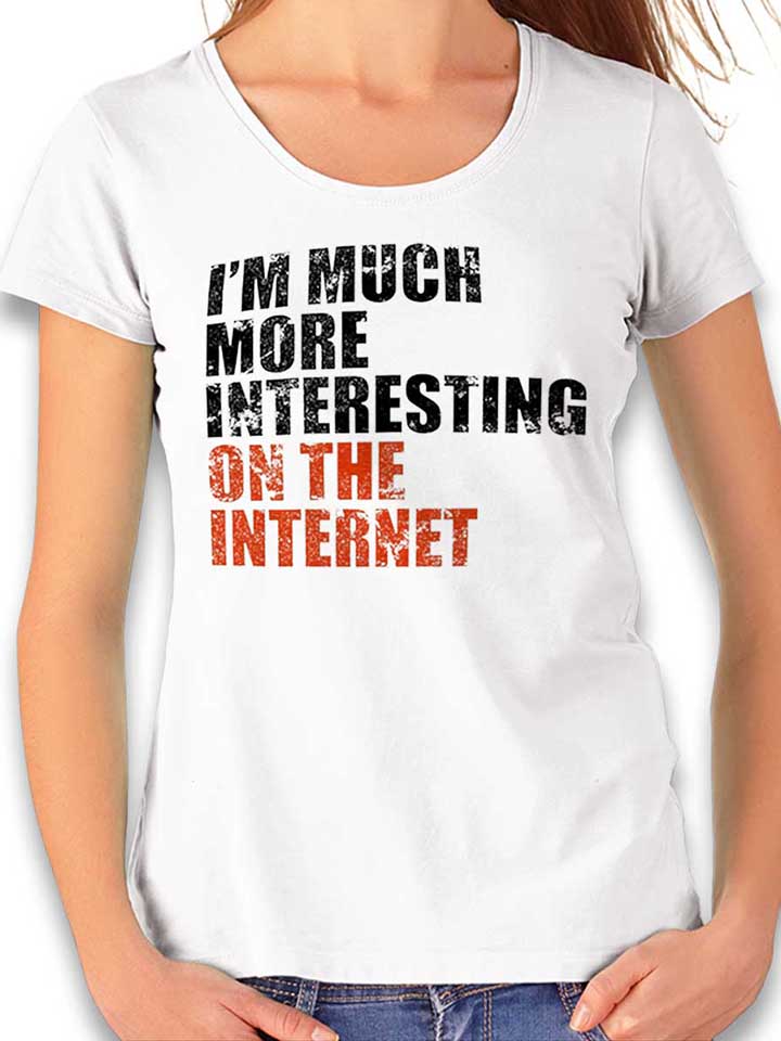 Im Much More Interesting On The Internet T-Shirt Donna...