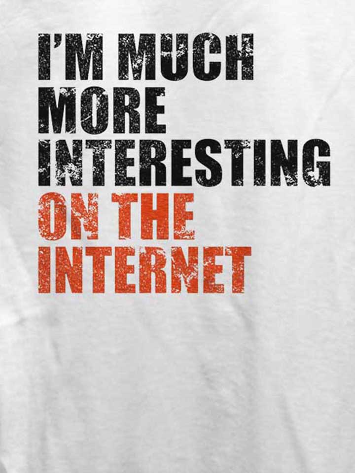 im-much-more-interesting-on-the-internet-damen-t-shirt weiss 4