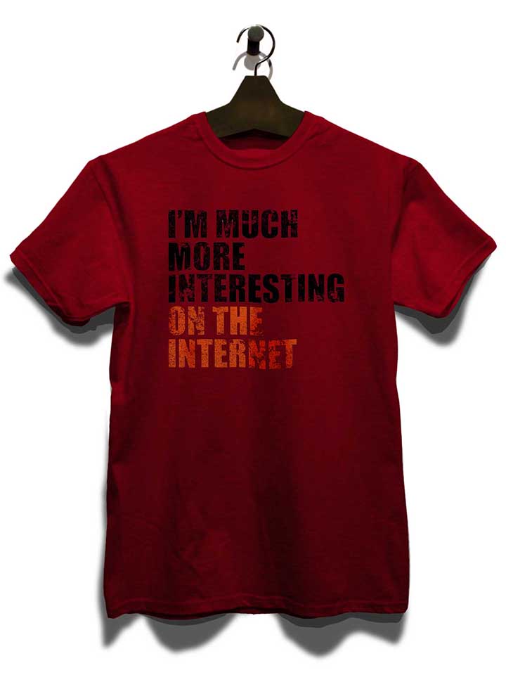 im-much-more-interesting-on-the-internet-t-shirt bordeaux 3