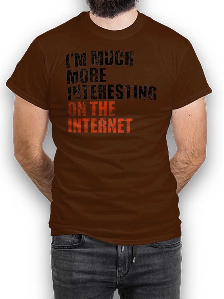 Im Much More Interesting On The Internet T-Shirt marron L