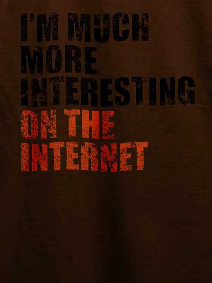 im-much-more-interesting-on-the-internet-t-shirt braun 4