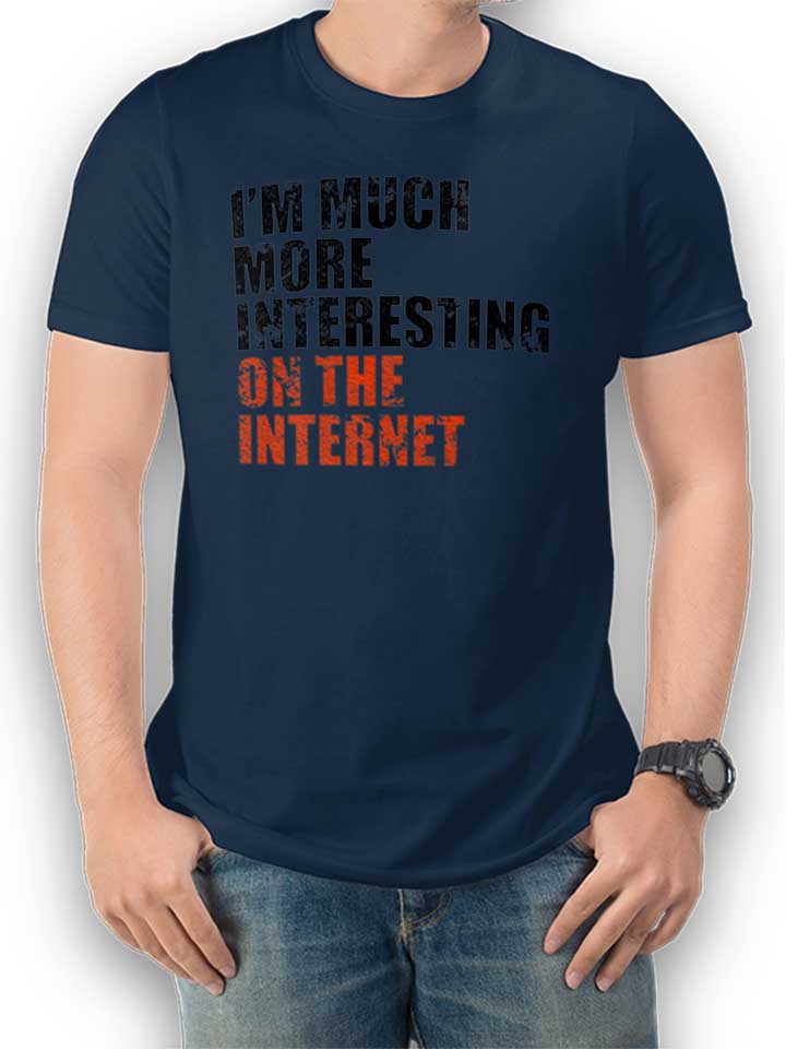 Im Much More Interesting On The Internet T-Shirt navy L