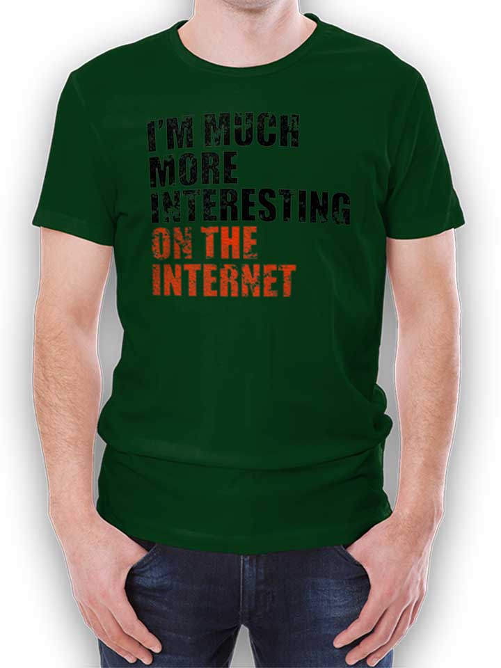 Im Much More Interesting On The Internet Camiseta...