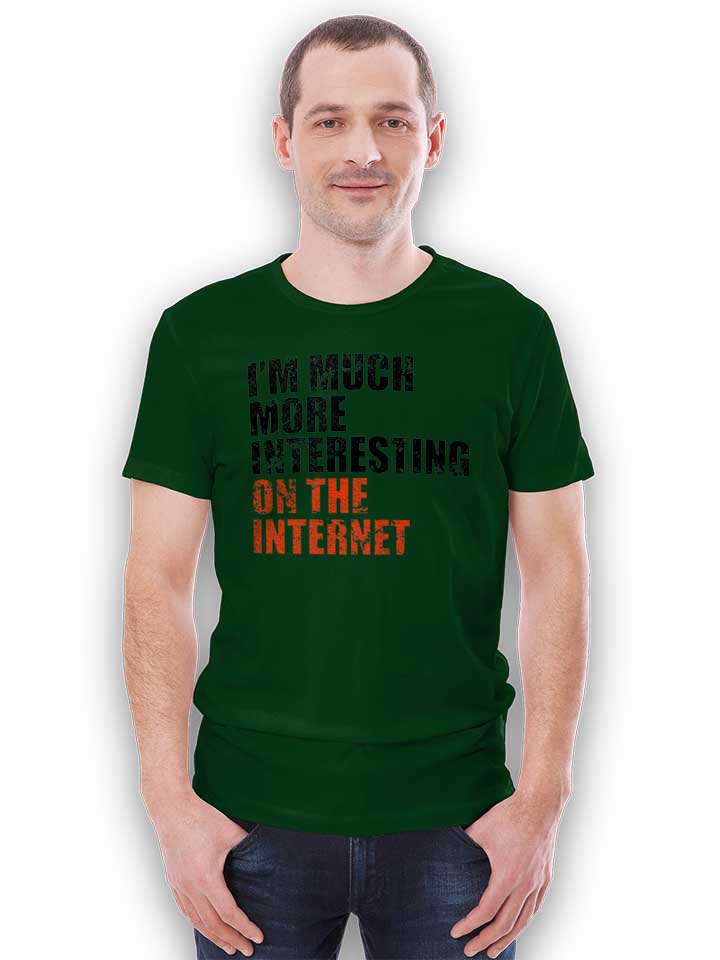 im-much-more-interesting-on-the-internet-t-shirt dunkelgruen 2