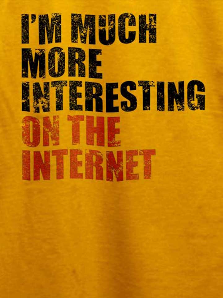im-much-more-interesting-on-the-internet-t-shirt gelb 4