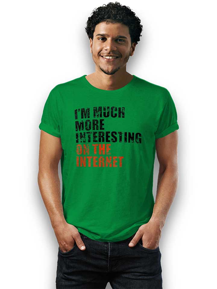 im-much-more-interesting-on-the-internet-t-shirt gruen 2