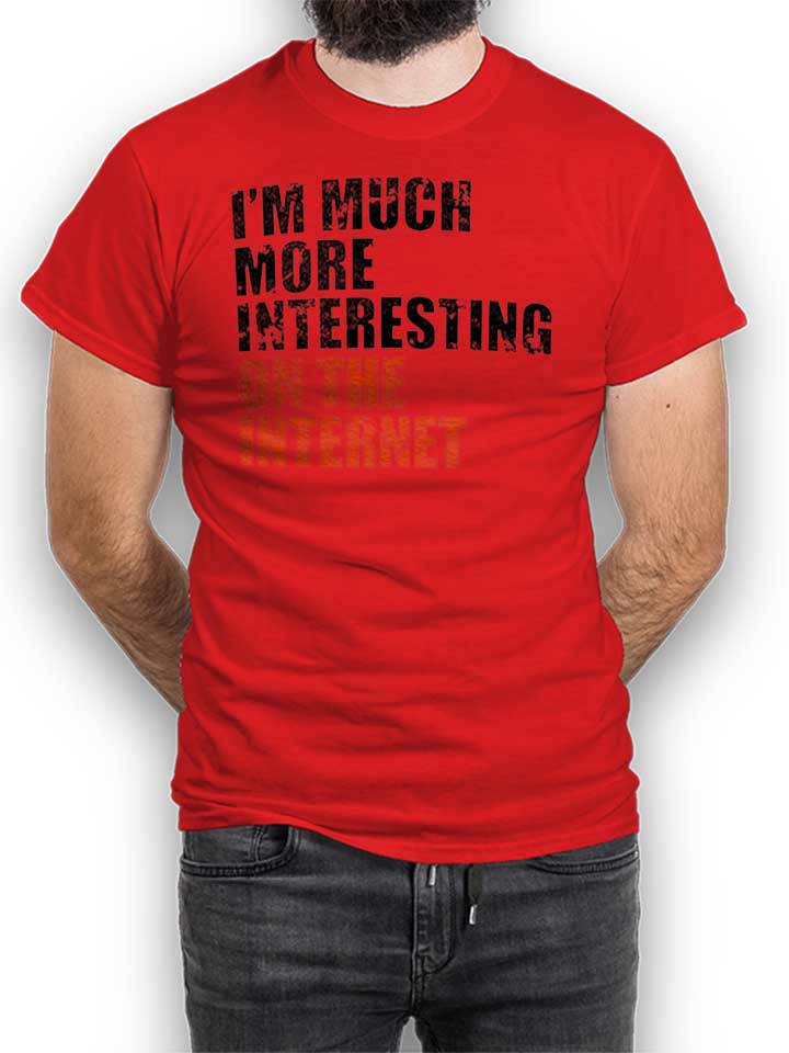 Im Much More Interesting On The Internet T-Shirt red L