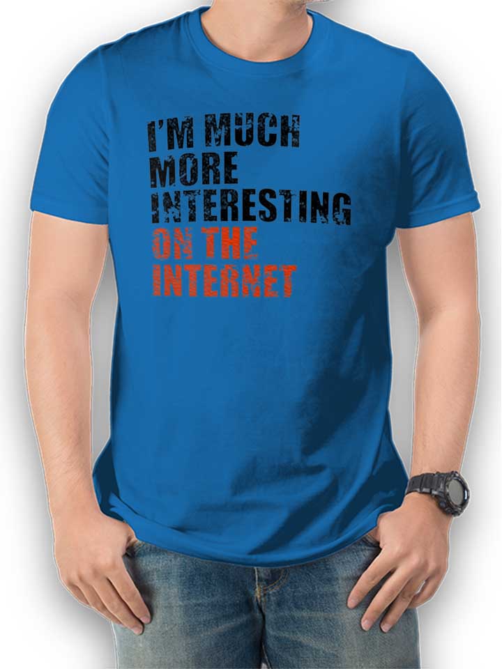 Im Much More Interesting On The Internet T-Shirt blu-royal L