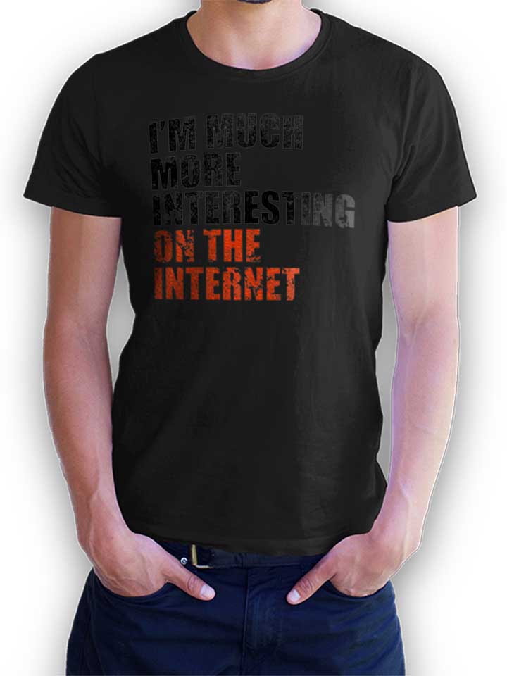 Im Much More Interesting On The Internet T-Shirt schwarz L