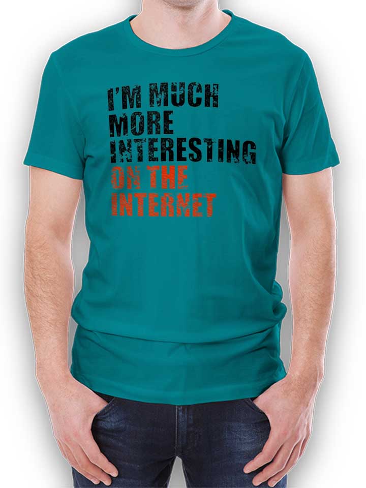 Im Much More Interesting On The Internet T-Shirt turchese L