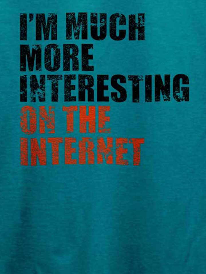 im-much-more-interesting-on-the-internet-t-shirt tuerkis 4