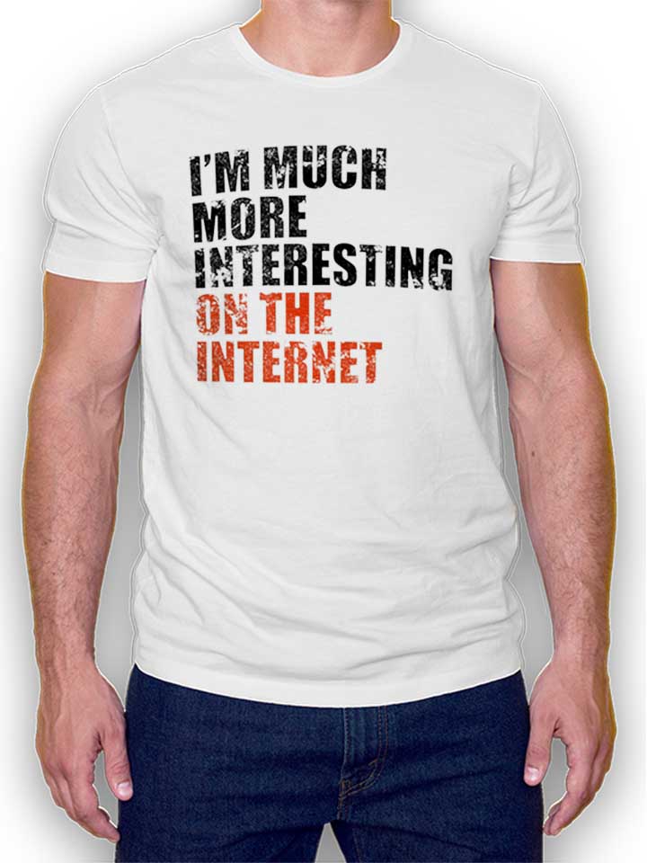Im Much More Interesting On The Internet Camiseta blanco L