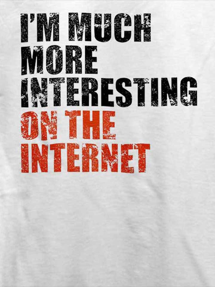 im-much-more-interesting-on-the-internet-t-shirt weiss 4