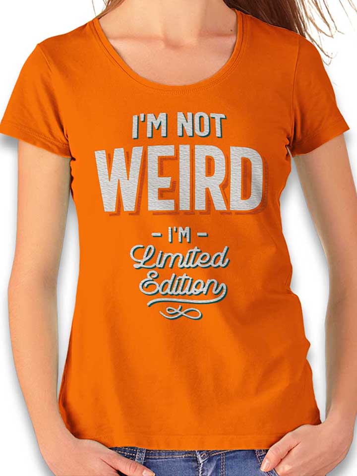 Im Not Weird Im Limited Edition Damen T-Shirt orange L
