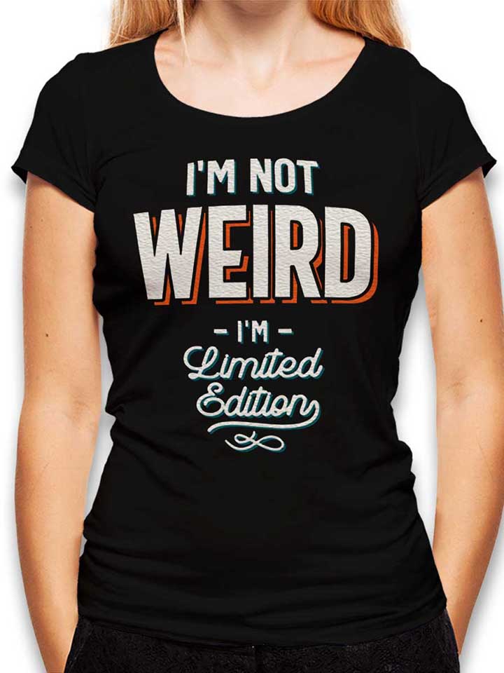 Im Not Weird Im Limited Edition Damen T-Shirt schwarz L