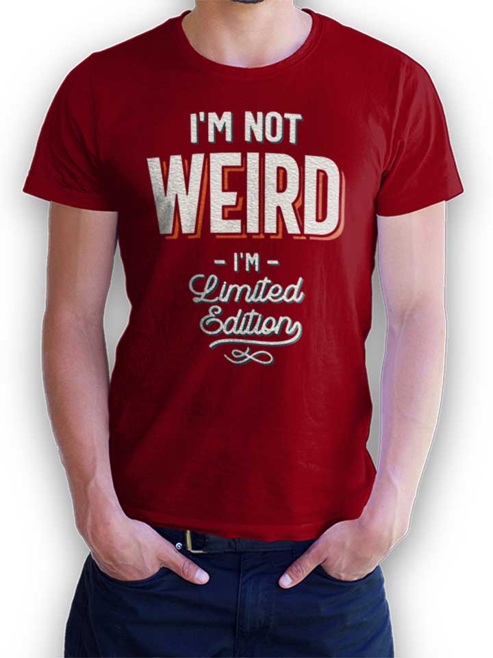 Im Not Weird Im Limited Edition T-Shirt bordeaux L