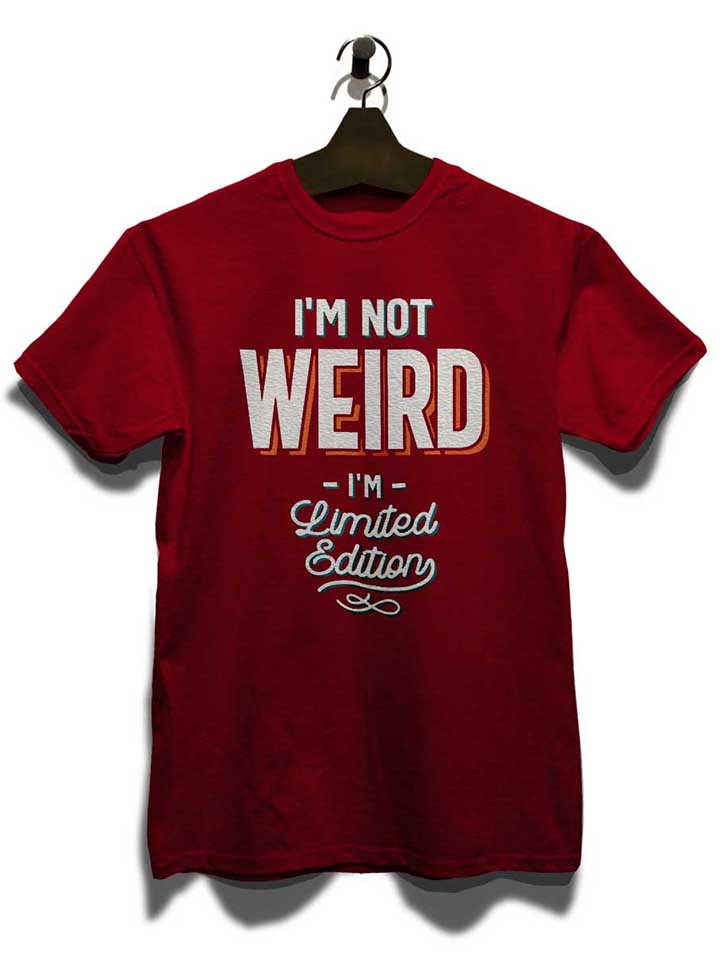 im-not-weird-im-limited-edition-t-shirt bordeaux 3