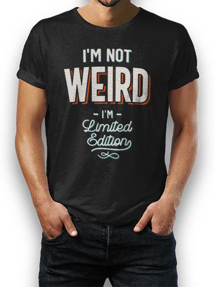 Im Not Weird Im Limited Edition T-Shirt schwarz L