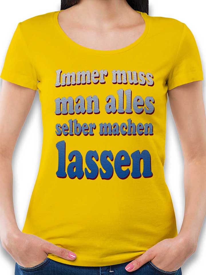 immer-muss-man-alles-selber-machen-lassen-damen-t-shirt gelb 1