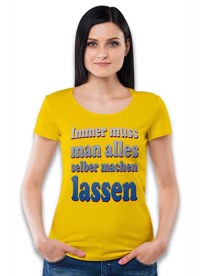 immer-muss-man-alles-selber-machen-lassen-damen-t-shirt gelb 2