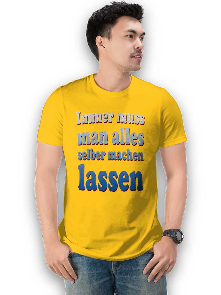 immer-muss-man-alles-selber-machen-lassen-t-shirt gelb 2