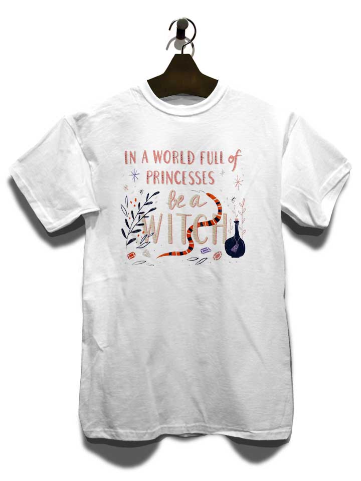 in-a-world-full-of-princesses-be-a-witch-t-shirt weiss 3