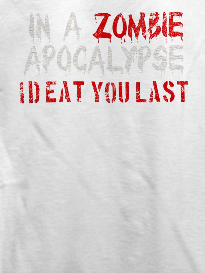 in-a-zombie-apocalypse-id-eat-you-last-vintage-t-shirt weiss 4