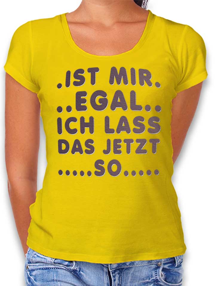 Ist Mir Egal Ich Lass Das Jeztz So Womens T-Shirt yellow L