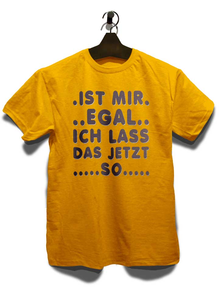 ist-mir-egal-ich-lass-das-jeztz-so-t-shirt gelb 3