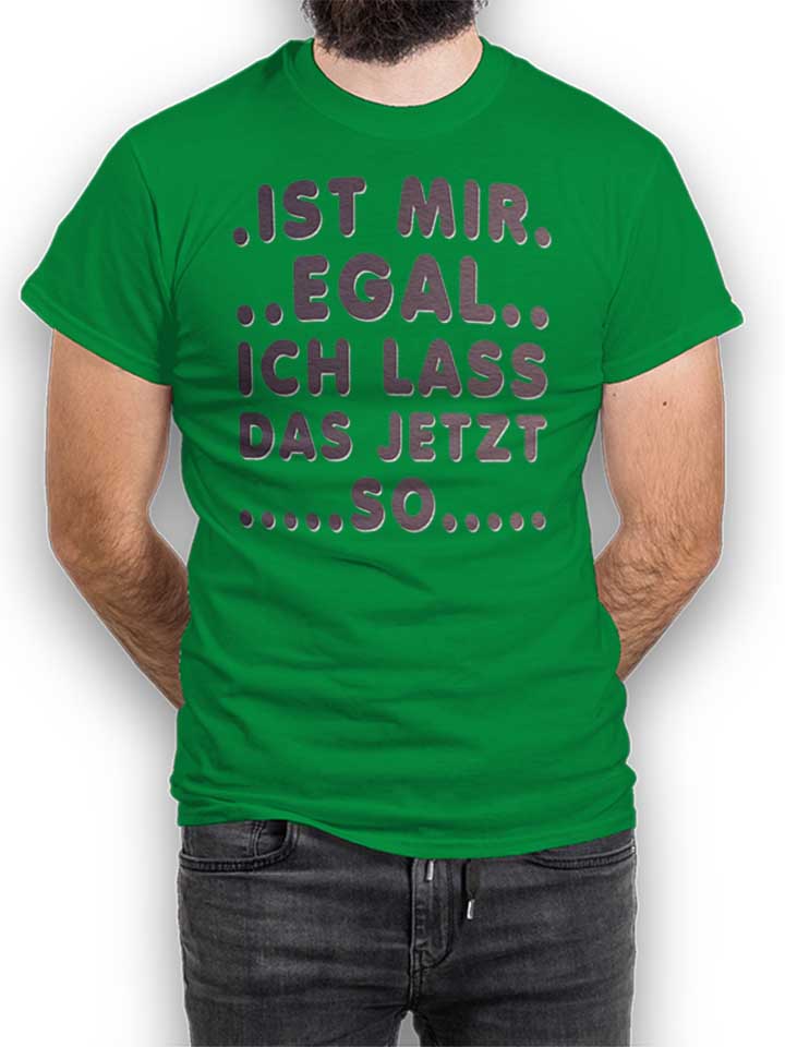 Ist Mir Egal Ich Lass Das Jeztz So T-Shirt verde L