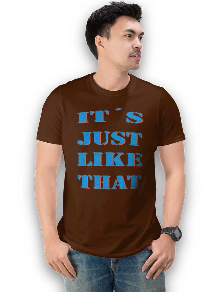 its-just-like-that-t-shirt braun 2