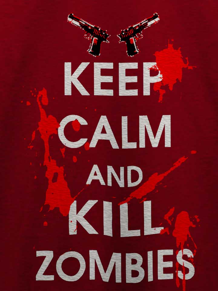 keep-calm-and-kill-zombies-t-shirt bordeaux 4