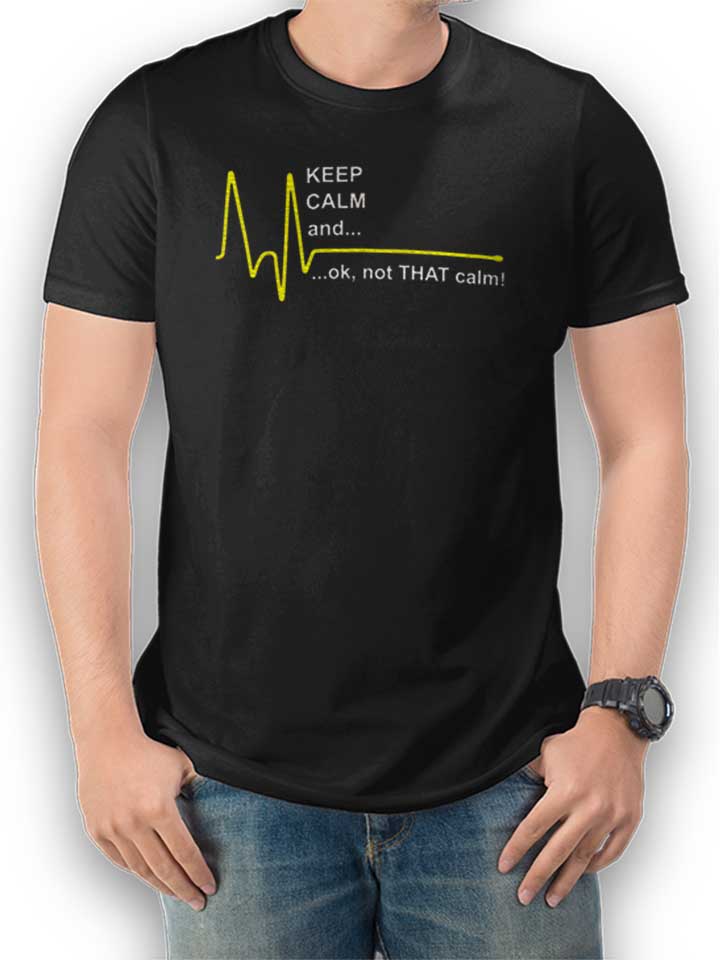 Keep Calm Ok Not That Calm T-Shirt schwarz L